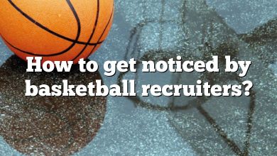 How to get noticed by basketball recruiters?