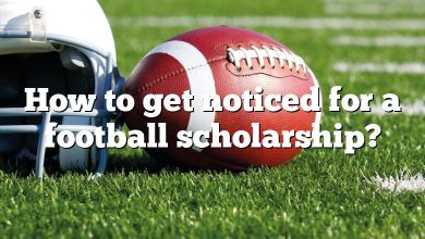 How to get noticed for a football scholarship?