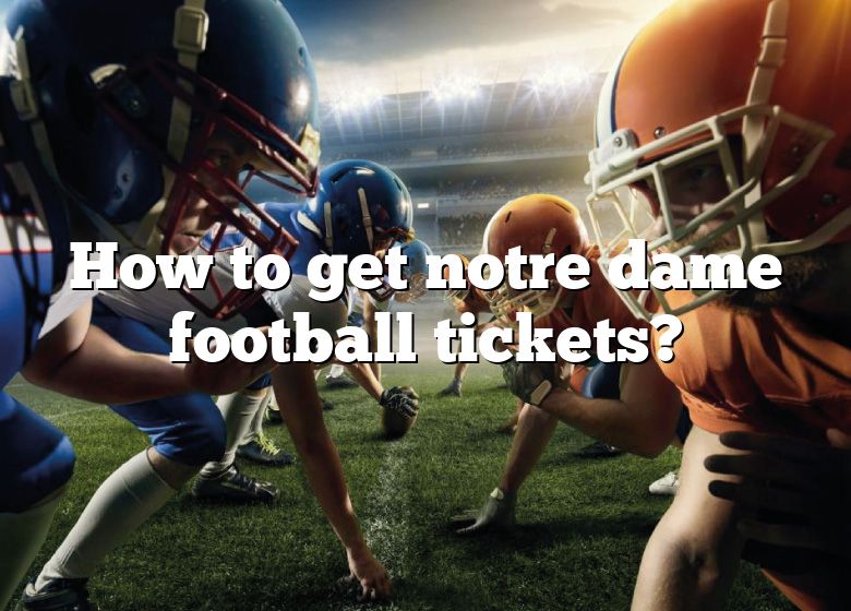 How To Get Notre Dame Football Tickets? DNA Of SPORTS