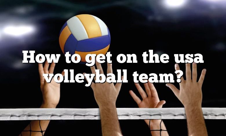 How to get on the usa volleyball team?