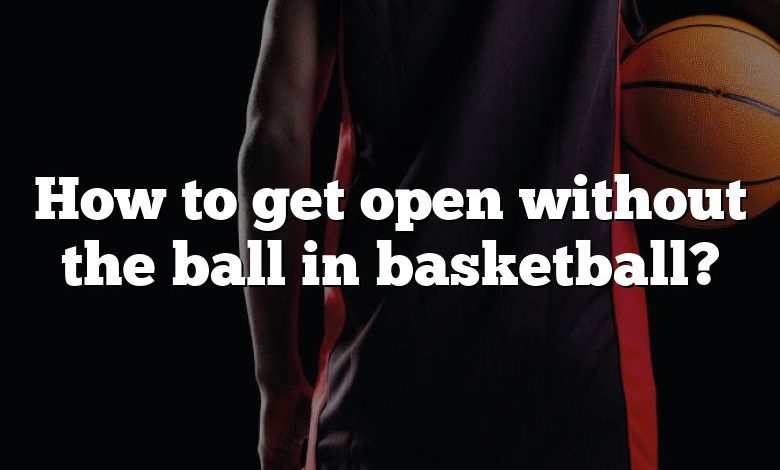 How to get open without the ball in basketball?