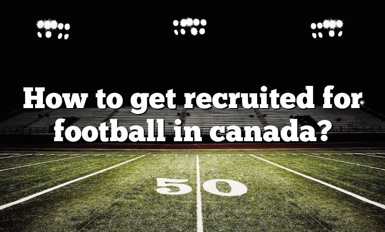 How to get recruited for football in canada?