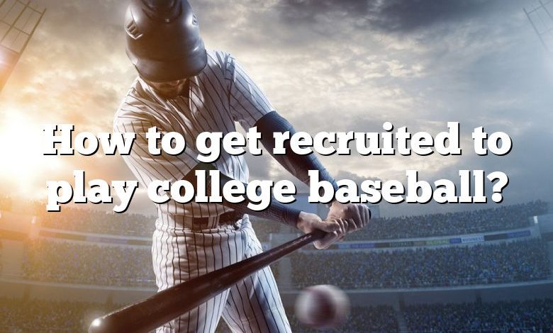 How to get recruited to play college baseball?