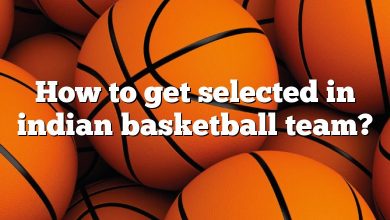 How to get selected in indian basketball team?