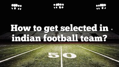 How to get selected in indian football team?
