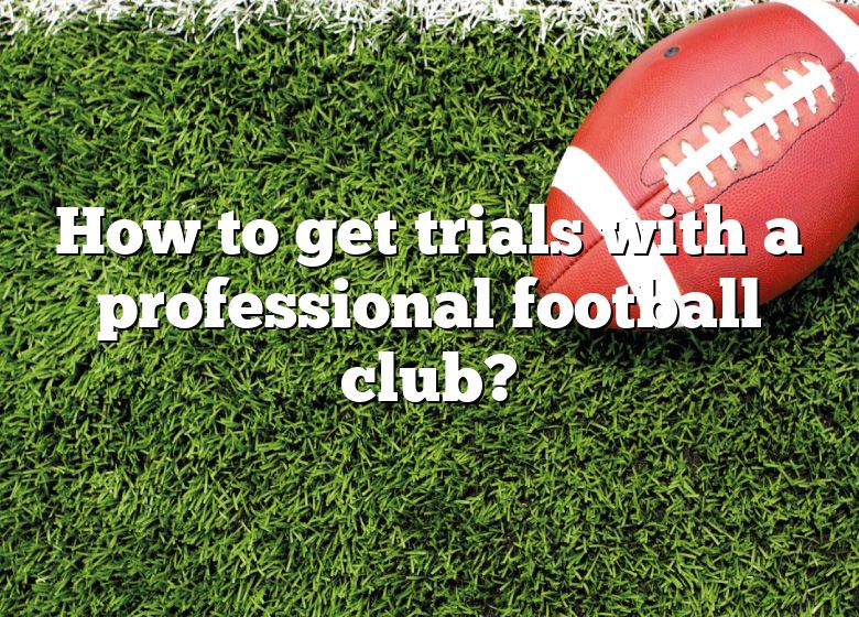 How To Get Trials With A Professional Football Club? | DNA Of SPORTS