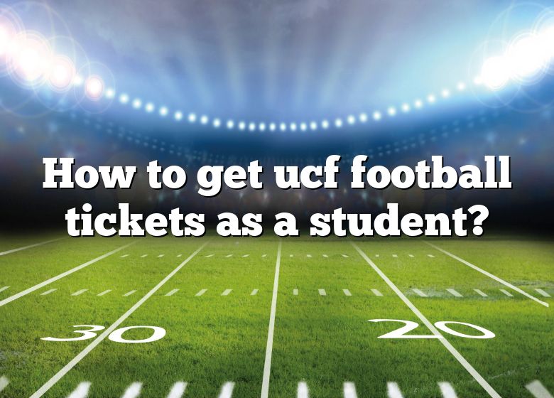 How To Get Ucf Football Tickets As A Student? DNA Of SPORTS