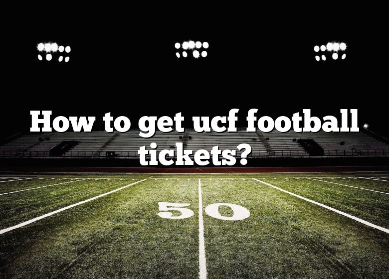 How To Get Ucf Football Tickets? DNA Of SPORTS