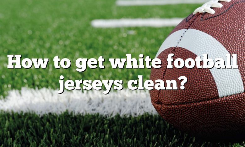 How to get white football jerseys clean?