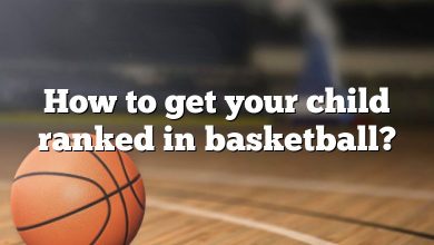 How to get your child ranked in basketball?