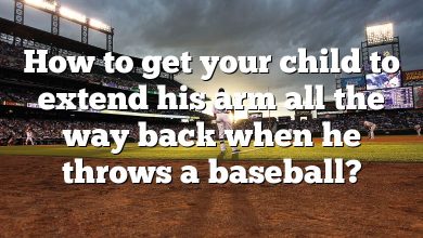 How to get your child to extend his arm all the way back when he throws a baseball?