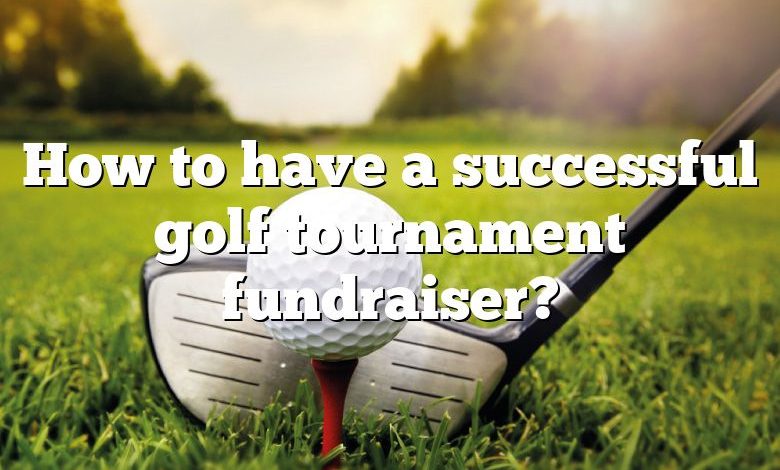 How to have a successful golf tournament fundraiser?