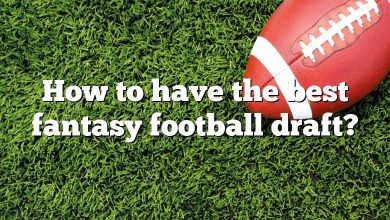 How to have the best fantasy football draft?
