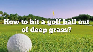 How to hit a golf ball out of deep grass?