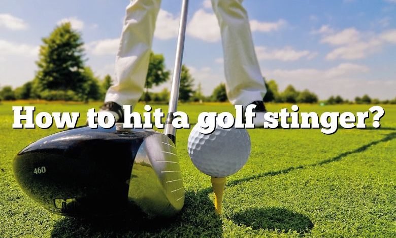 How to hit a golf stinger?