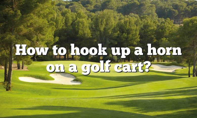 How to hook up a horn on a golf cart?