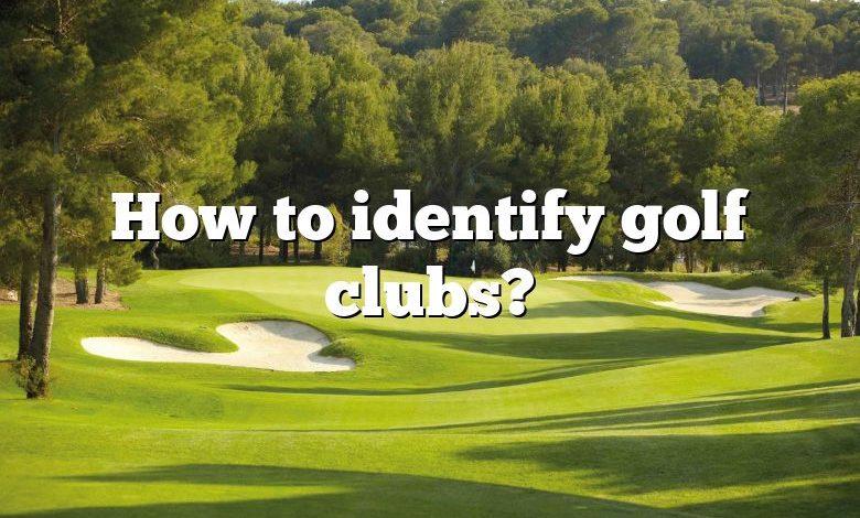 How to identify golf clubs?