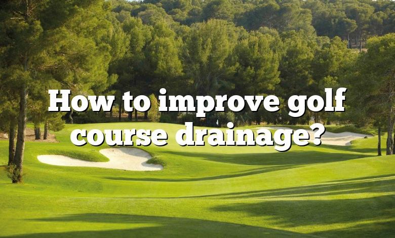 How to improve golf course drainage?