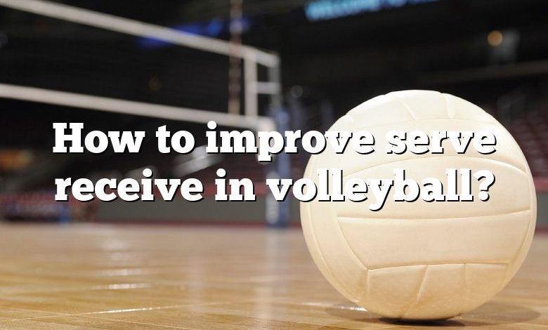 How to improve serve receive in volleyball?