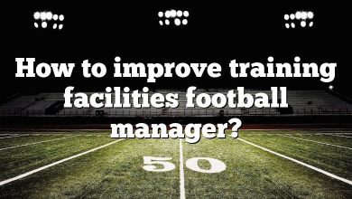 How to improve training facilities football manager?