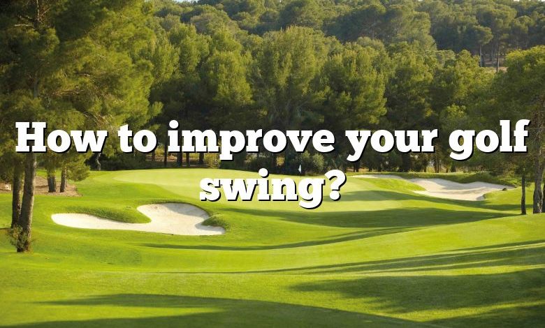 How to improve your golf swing?