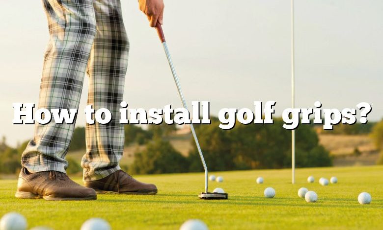 How to install golf grips?