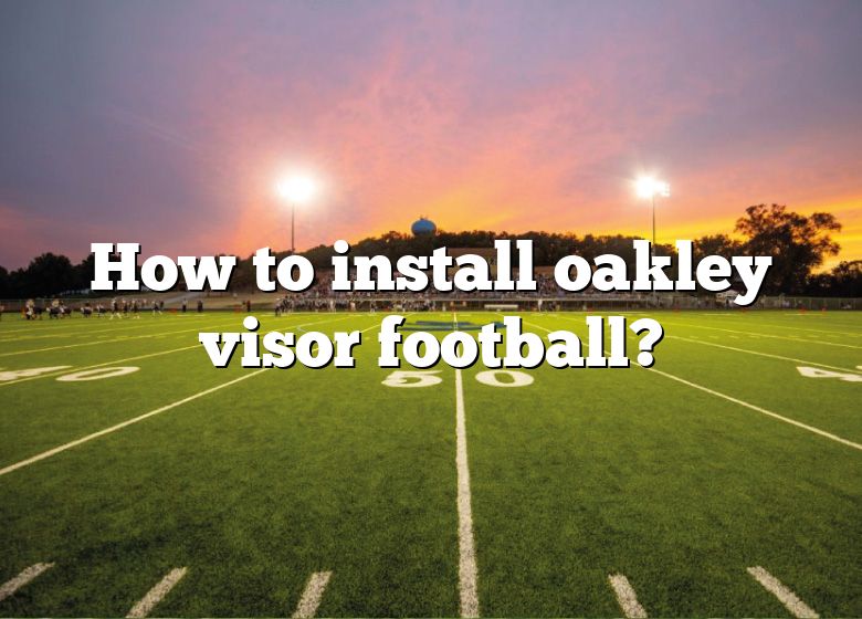 How To Install Oakley Visor Football? | DNA Of SPORTS