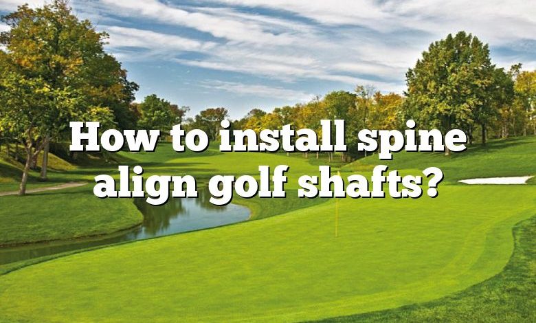 How to install spine align golf shafts?