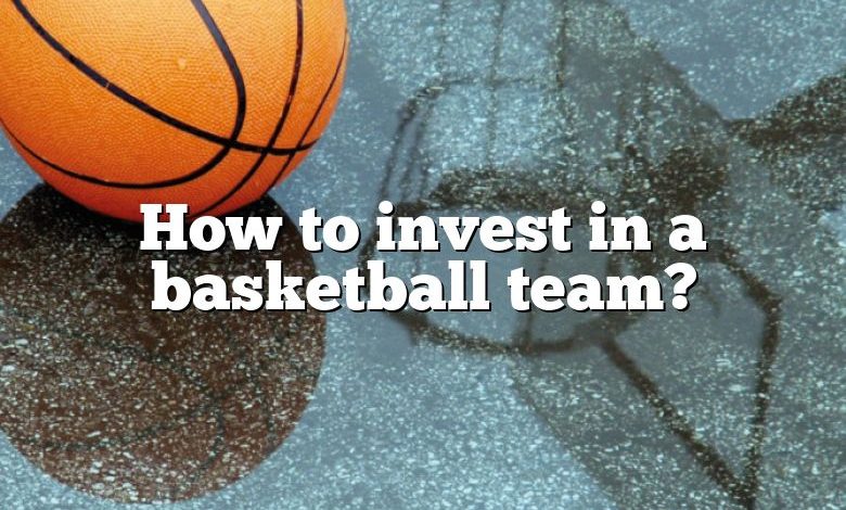 How to invest in a basketball team?