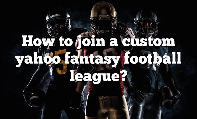 How to join a custom yahoo fantasy football league?