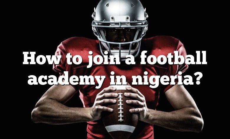 How to join a football academy in nigeria?
