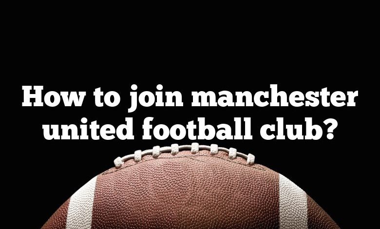 How to join manchester united football club?
