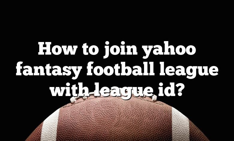 How to join yahoo fantasy football league with league id?