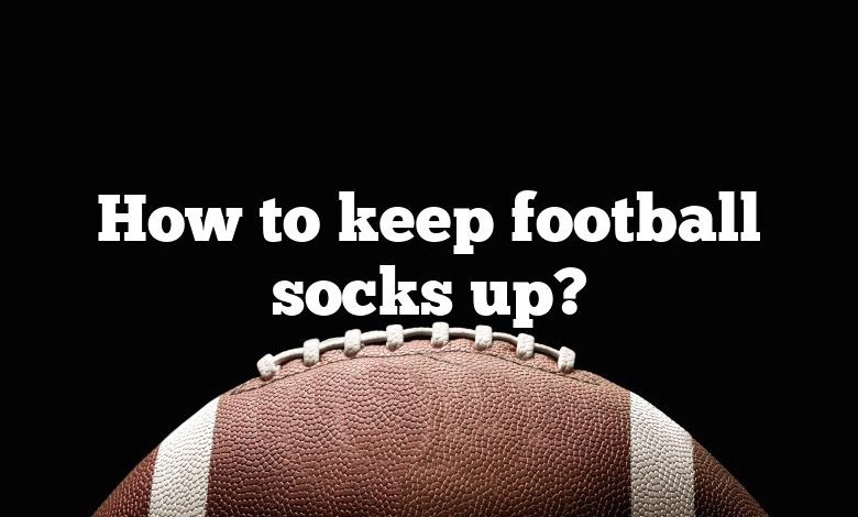 How to keep football socks up?