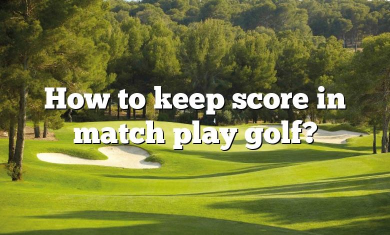 How to keep score in match play golf?