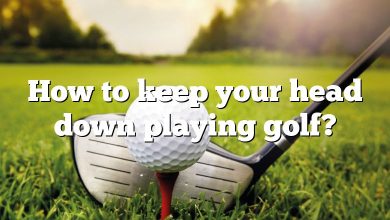 How to keep your head down playing golf?