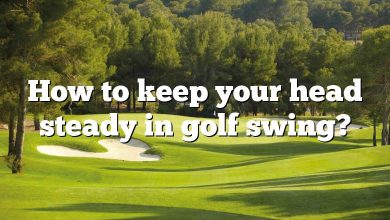 How to keep your head steady in golf swing?