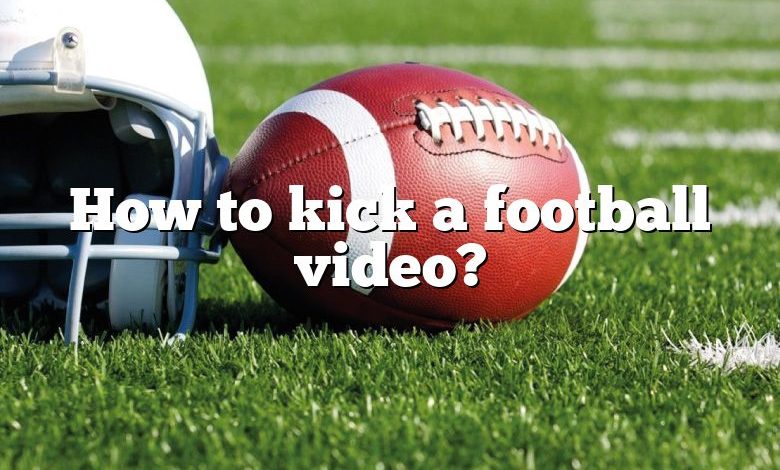 How to kick a football video?