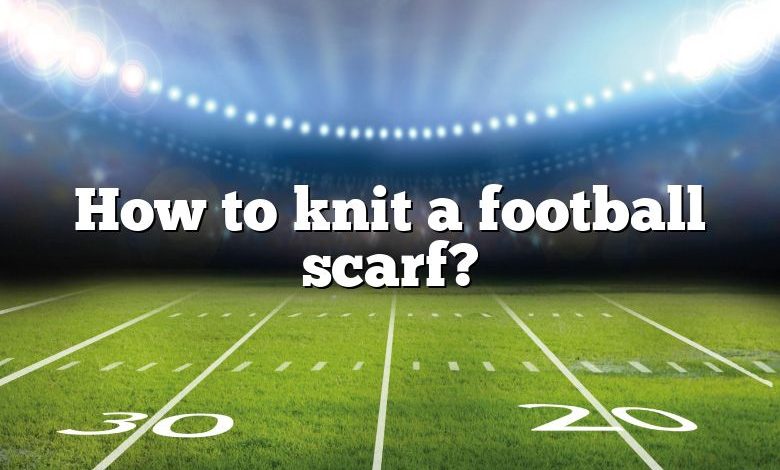 How to knit a football scarf?