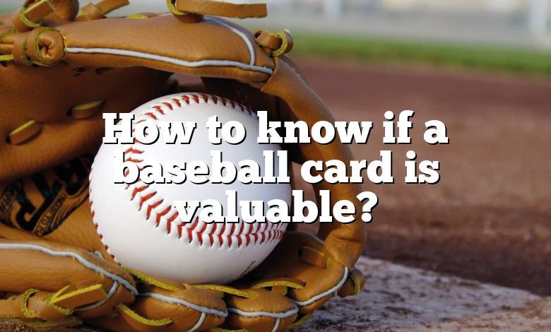 How to know if a baseball card is valuable?