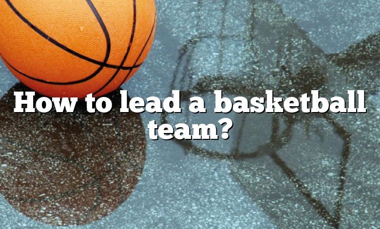 How to lead a basketball team?