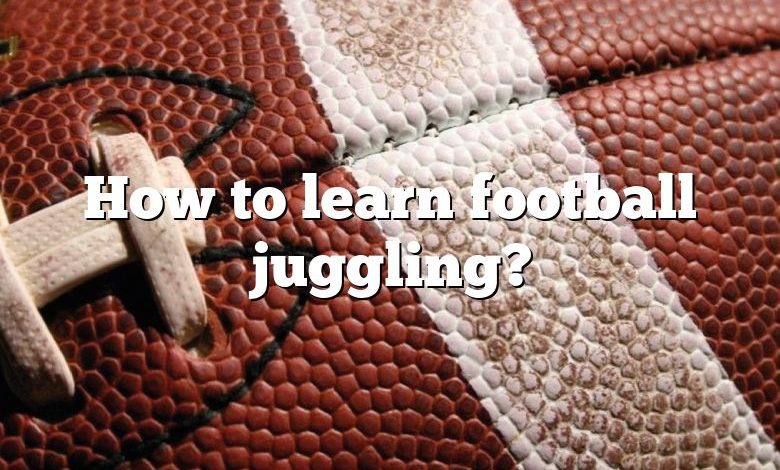 How to learn football juggling?
