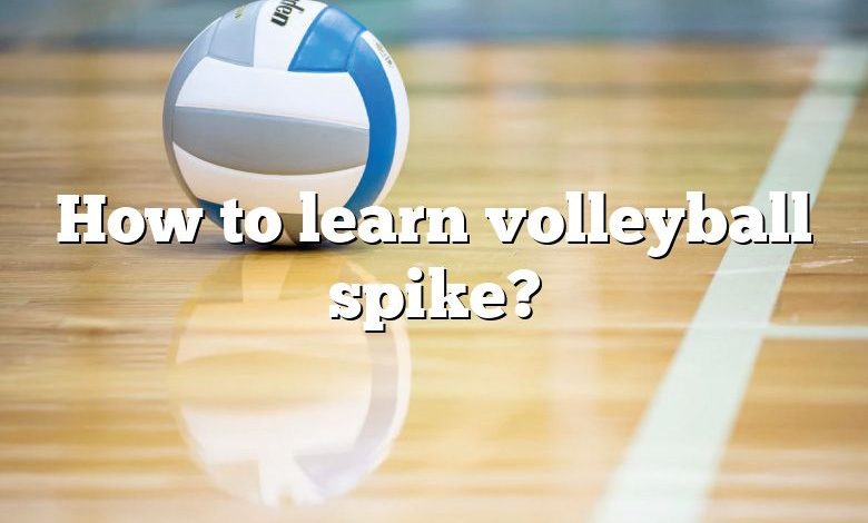 How to learn volleyball spike?