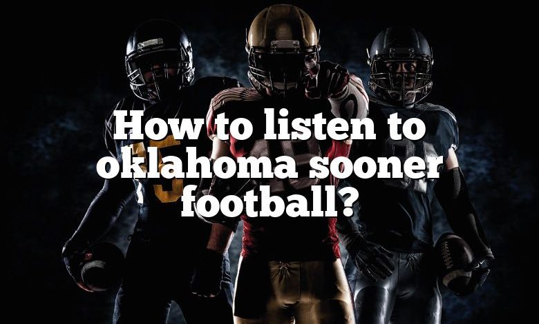 How to listen to oklahoma sooner football?