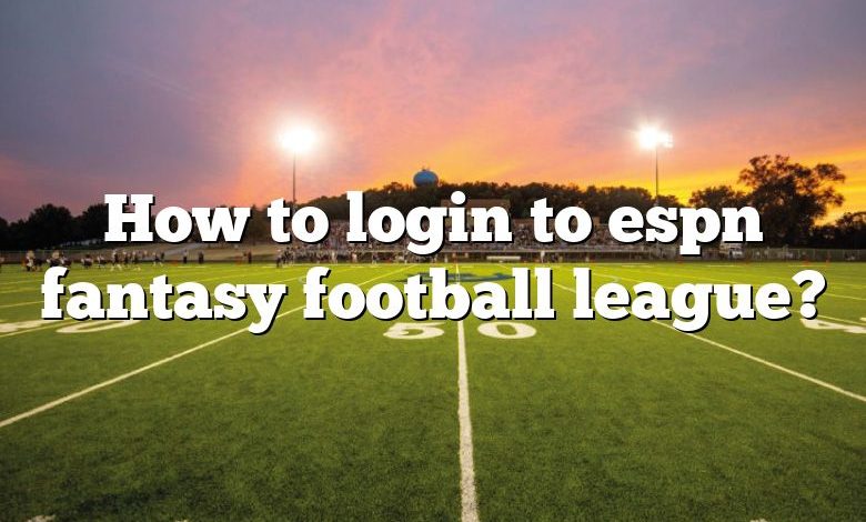 How to login to espn fantasy football league?