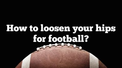How to loosen your hips for football?