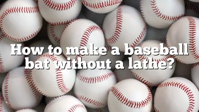 How to make a baseball bat without a lathe?