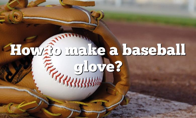How to make a baseball glove?