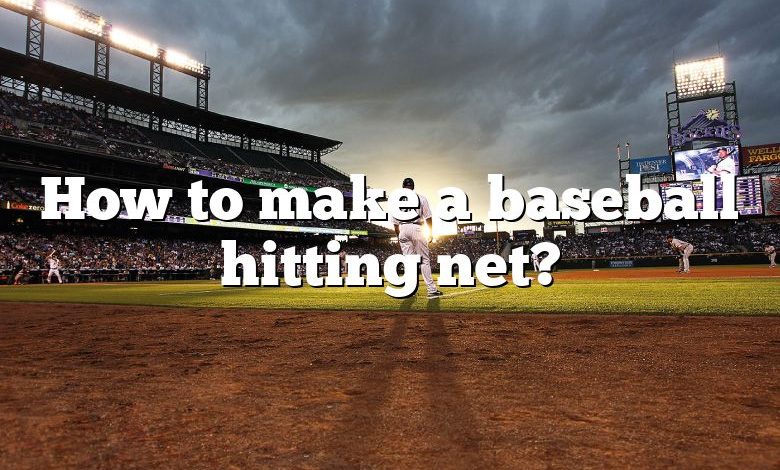 How to make a baseball hitting net?