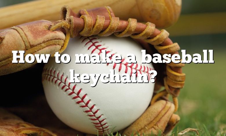 How to make a baseball keychain?